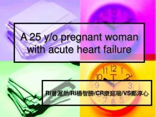 A 25 y/o pregnant woman with acute heart failure