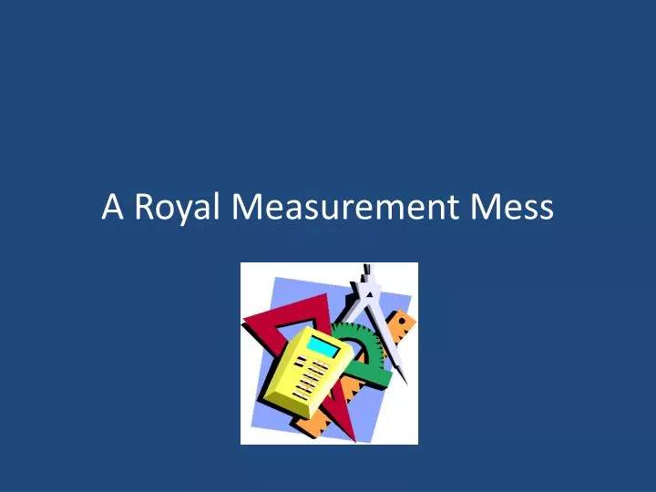 a royal measurement mess