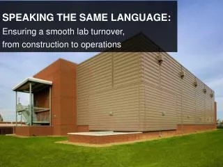 SPEAKING THE SAME LANGUAGE: Ensuring a smooth lab turnover, from construction to operations