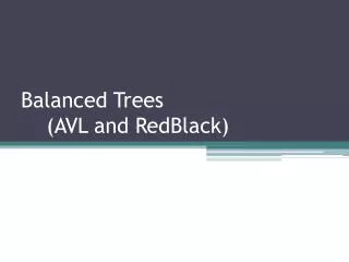 Balanced Trees (AVL and RedBlack)