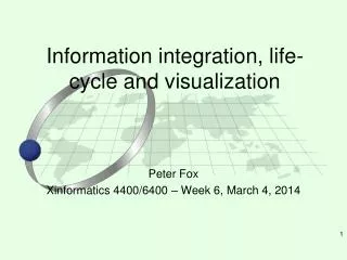 Information integration, life-cycle and visualization