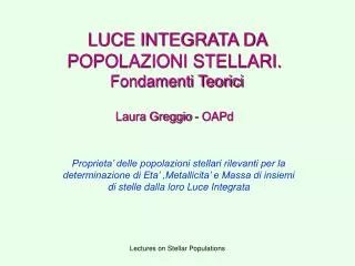 LUCE INTEGRATA DA POPOLAZIONI STELLARI. Fondamenti Teorici Laura Greggio - OAPd