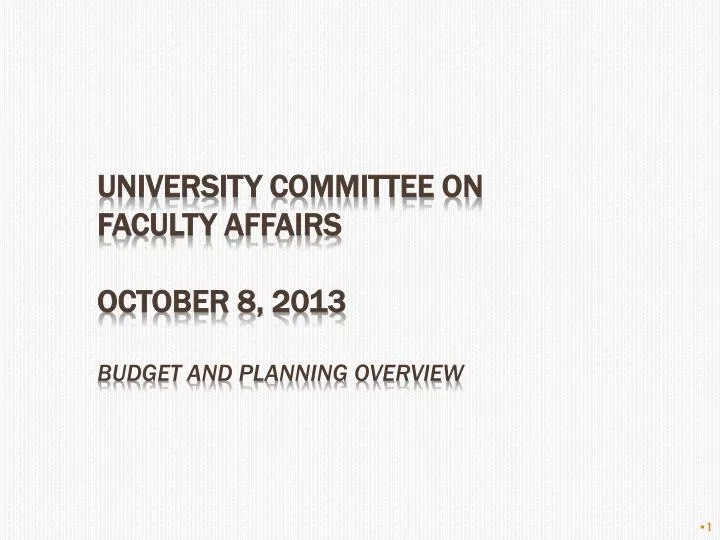 university committee on faculty affairs october 8 2013 budget and planning overview