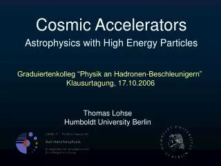 Cosmic Accelerators Astrophysics with High Energy Particles