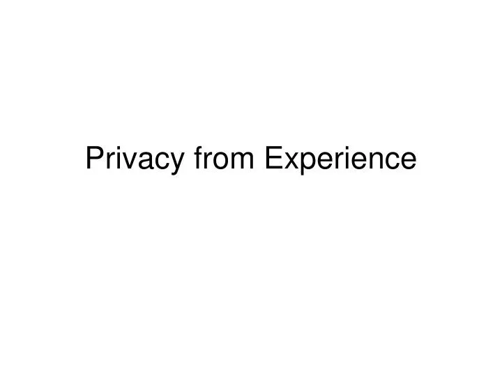 privacy from experience