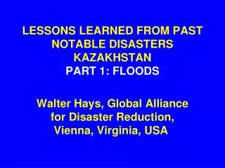 LESSONS LEARNED FROM PAST NOTABLE DISASTERS KAZAKHSTAN PART 1: FLOODS