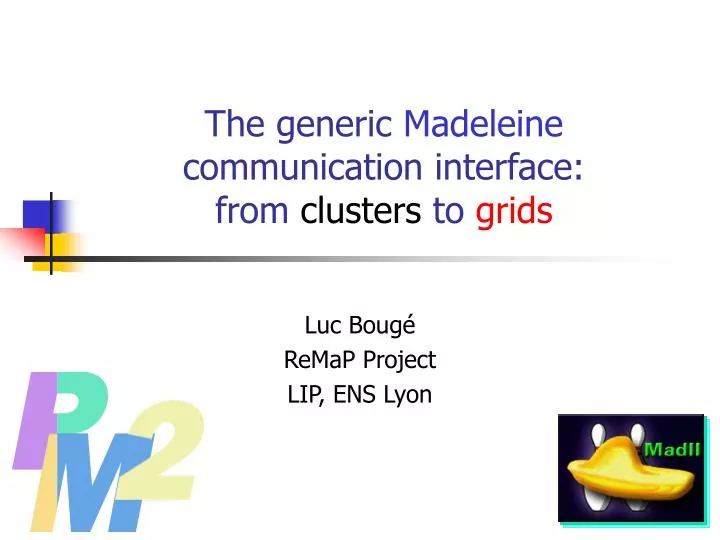 the generic madeleine communication interface from clusters to grids