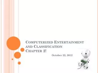 Computerized Entertainment and Classification Chapter 2!