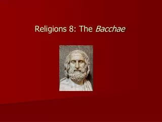 Religions 8: The Bacchae