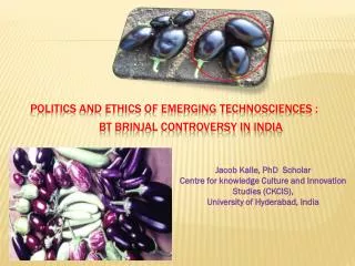 Politics and Ethics of Emerging Technosciences : Bt Brinjal Controversy in India