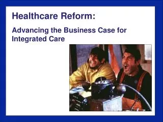 Healthcare Reform: Advancing the Business Case for Integrated Care