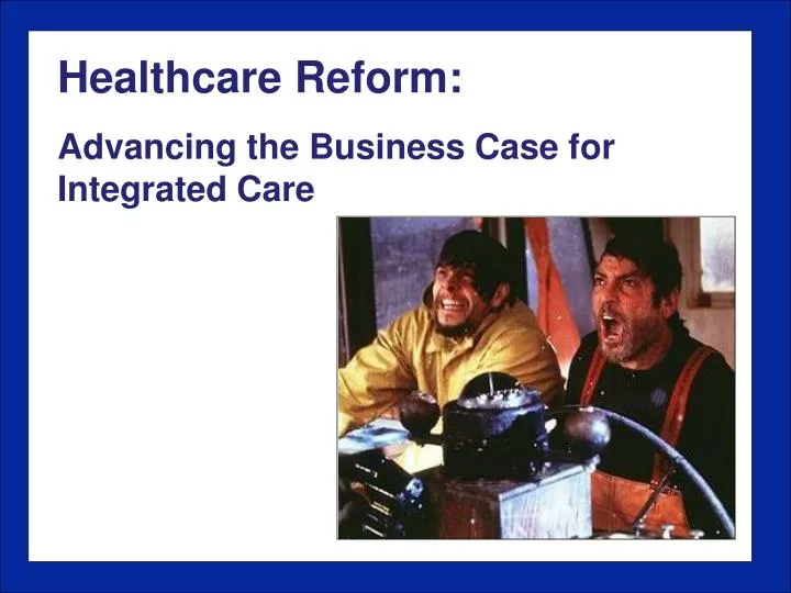 healthcare reform advancing the business case for integrated care