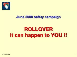 June 2000 safety campaign ROLLOVER It can happen to YOU !!