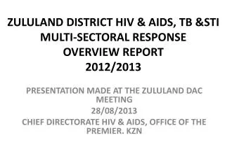 ZULULAND DISTRICT HIV &amp; AIDS, TB &amp;STI MULTI-SECTORAL RESPONSE OVERVIEW REPORT 2012/2013
