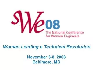 Women Leading a Technical Revolution November 6-8, 2008 Baltimore, MD