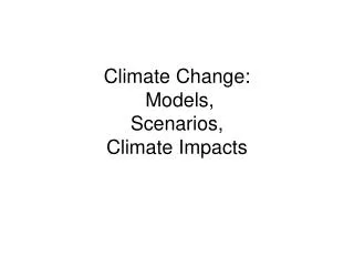 Climate Change: Models, Scenarios, Climate Impacts