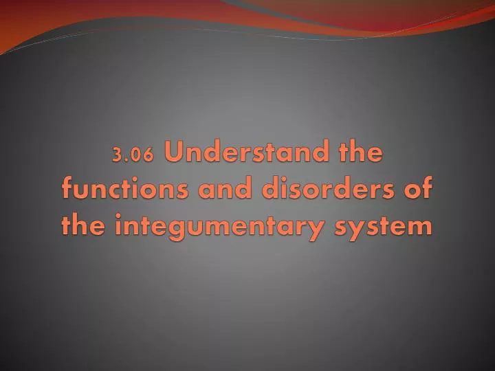 3 06 understand the functions and disorders of the integumentary system