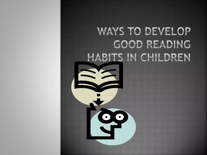 ways to develop good reading habits in children