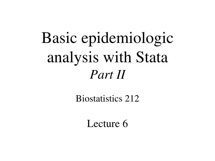 basic epidemiologic analysis with stata part ii