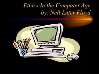 Ethics In the Computer Age by: Nell Luter Floyd
