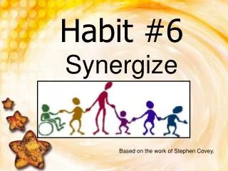 Habit #6 Synergize