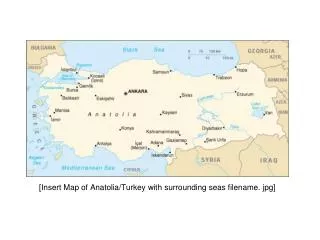 [Insert Map of Anatolia/Turkey with surrounding seas filename. jpg]