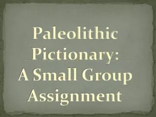 Paleolithic Pictionary: A Small Group Assignment