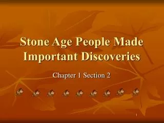 Stone Age People Made Important Discoveries