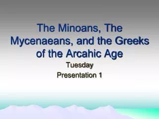 The Minoans, The Mycenaeans, and the Greeks of the Arcahic Age