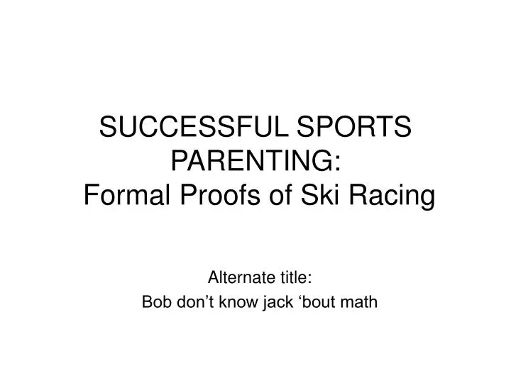 successful sports parenting formal proofs of ski racing