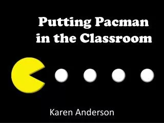 Putting Pacman in the Classroom