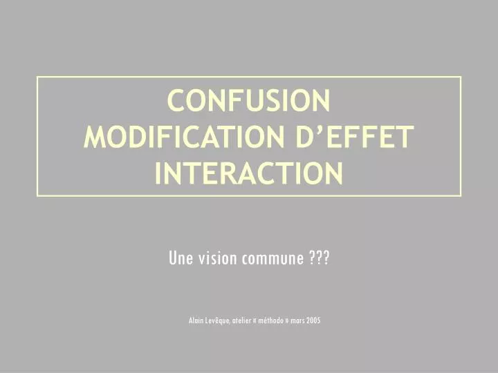 confusion modification d effet interaction
