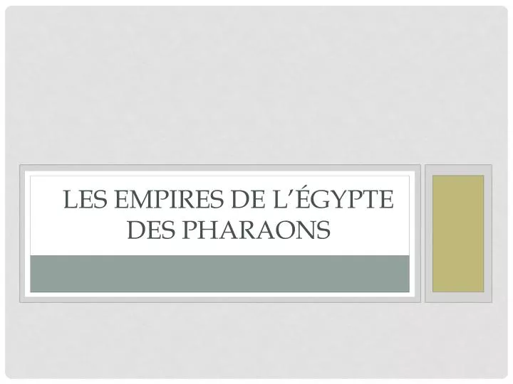 les empires de l gypte des pharaons