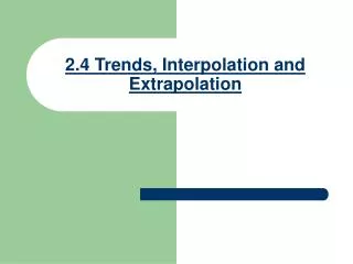 2.4 Trends, Interpolation and Extrapolation