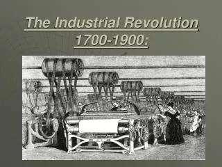 The Industrial Revolution 1700-1900: