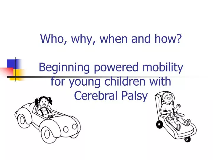 who why when and how beginning powered mobility for young children with cerebral palsy