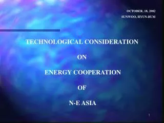 TECHNOLOGICAL CONSIDERATION ON ENERGY COOPERATION OF N-E ASIA