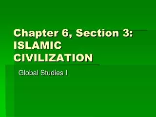 Chapter 6, Section 3: ISLAMIC CIVILIZATION
