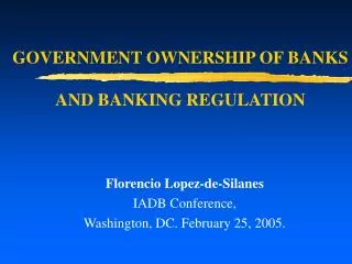 GOVERNMENT OWNERSHIP OF BANKS AND BANKING REGULATION