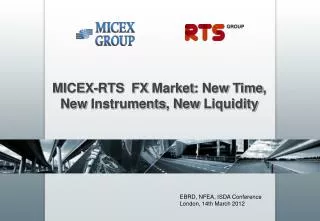 MICEX- RTS FX M arket : N ew T ime , New Instruments , New Liquidity