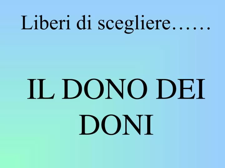 liberi di scegliere il dono dei doni