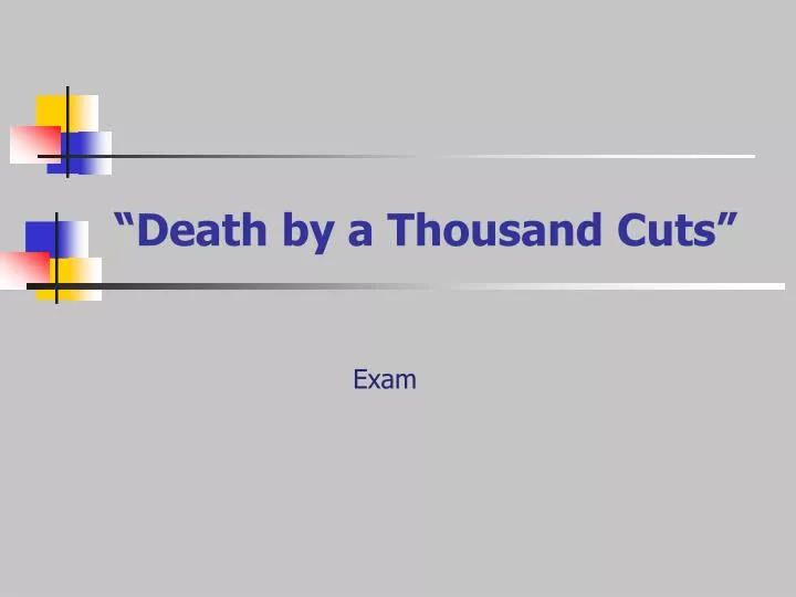 death by a thousand cuts