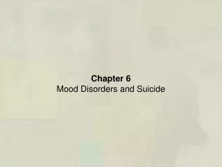 Chapter 6 Mood Disorders and Suicide