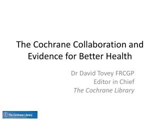 The Cochrane Collaboration and Evidence for Better Health