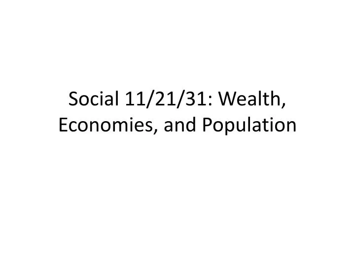 social 11 21 31 wealth economies and populatio n