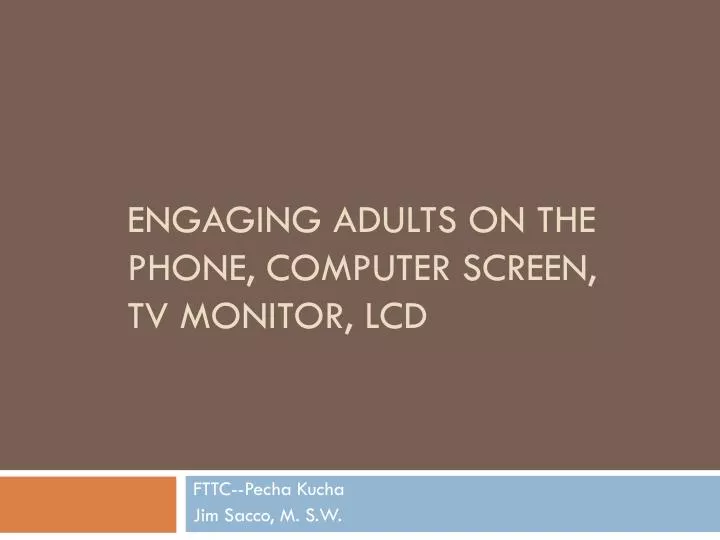engaging adults on the phone computer screen tv monitor lcd