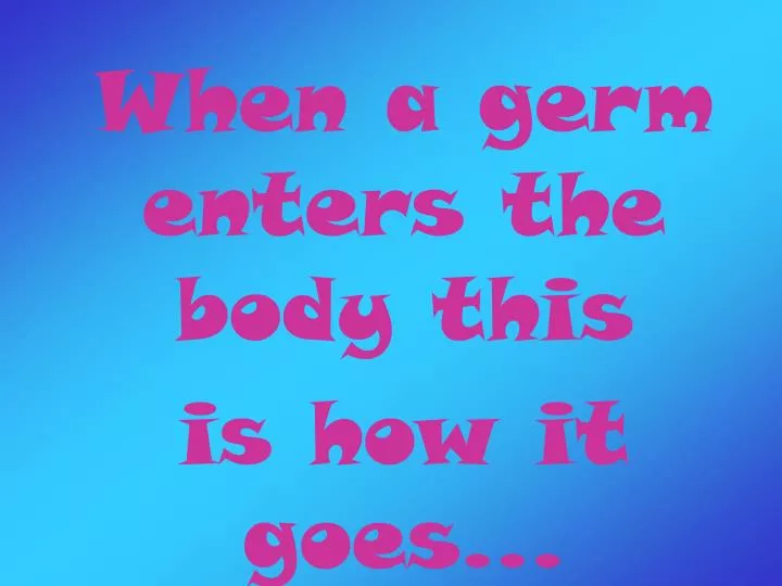 when a germ enters the body this