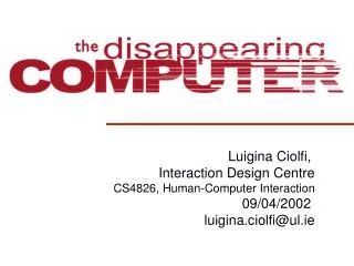 Luigina Ciolfi, Interaction Design Centre CS4826, Human-Computer Interaction 09/04/2002