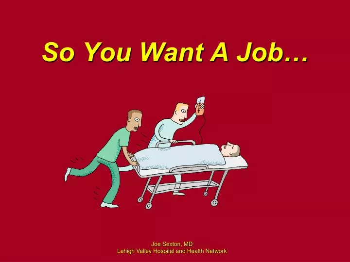 so you want a job