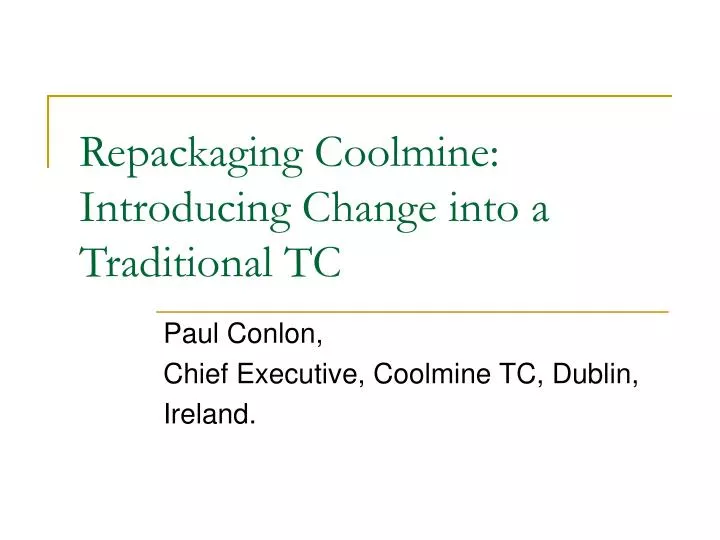 repackaging coolmine introducing change into a traditional tc